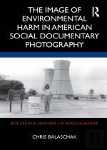 The Image Of Environmental Harm In American Social Documentary Photography