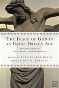 Bertrand.pt - The Image Of God In An Image Driven Age Â€“ Explorations In Theological Anthropology