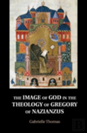 The Image Of God In The Theology Of Gregory Of Nazianzus