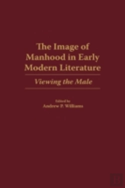 Bertrand.pt - The Image Of Manhood In Early Modern Literature