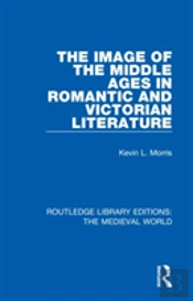 The Image Of The Middle Ages In Romantic And Victorian Literature
