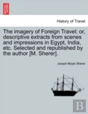 The Imagery Of Foreign Travel; Or, Descr