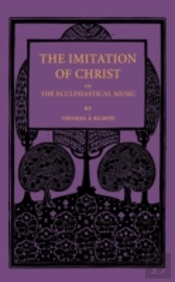 The Imitation Of Christ; Or, The Ecclesiastical Music