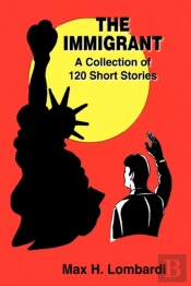 The Immigrant: A Collection Of 120 Short