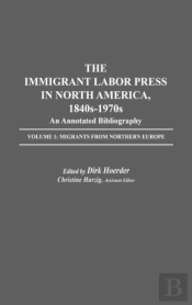 The Immigrant Labor Press In North America, 1840s-1970s: An Annotated Bibliography