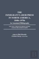 The Immigrant Labor Press In North America, 1840s-1970s: An Annotated Bibliography
