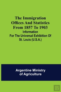 Bertrand.pt - The Immigration Offices And Statistics From 1857 To 1903; Information For The Universal Exhibition Of St. Louis (U.S.A.)