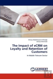 The Impact Of Ecrm On Loyalty And Retention Of Customers