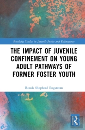 The Impact Of Juvenile Confinement On Young Adult Pathways Of Former Foster Youth