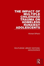 The Impact Of Multiple Childhood Trauma On Homeless Runaway Adolescents