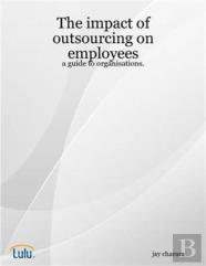 The Impact Of Outsourcing On Employees: A Guide To Organisations.
