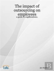 The Impact Of Outsourcing On Employees: A Guide To Organisations.