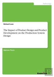 The Impact Of Product Design And Product Development On The Production System Design