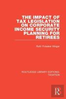 The Impact Of Tax Legislation On Corporate Income Security Planning For Retirees
