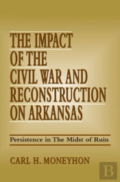 The Impact Of The Civil War And Reconstruction On Arkansas