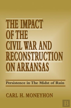 Bertrand.pt - The Impact Of The Civil War And Reconstruction On Arkansas