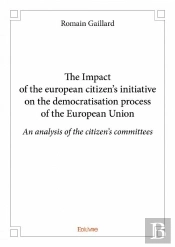 The Impact Of The European Citizen'S Initiative On The Democratisation Process Of The European Union