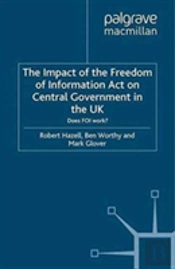 The Impact Of The Freedom Of Information Act On Central Government In The Uk