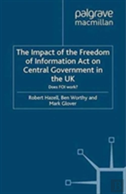 Bertrand.pt - The Impact Of The Freedom Of Information Act On Central Government In The Uk