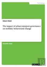 The Impact Of Urban Transport Governance On Mobility Behavioural Change