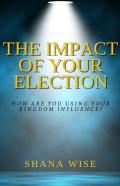 The Impact Of Your Election