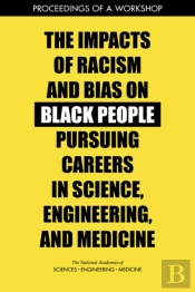 The Impacts Of Racism And Bias On Black People Pursuing Careers In Science, Engineering, And Medicine