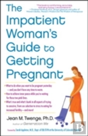 The Impatient Woman'S Guide To Getting Pregnant
