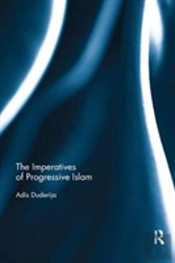 The Imperatives Of Progressive Islam