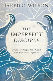 The Imperfect Disciple Â€“ Grace For People Who Can`T Get Their Act Together