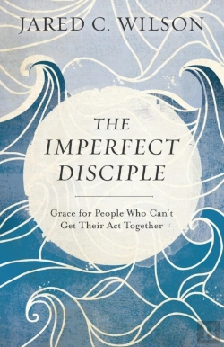 Bertrand.pt - The Imperfect Disciple Â€“ Grace For People Who Can`T Get Their Act Together