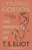 The Imperfect Life Of T. S. Eliot