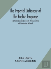 The Imperial Dictionary Of The English Language