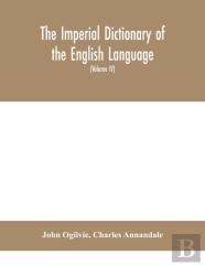 The Imperial Dictionary Of The English Language