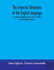 The Imperial Dictionary Of The English Language