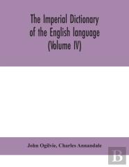 The Imperial Dictionary Of The English Language