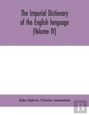 The Imperial Dictionary Of The English Language