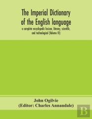 The Imperial Dictionary Of The English Language