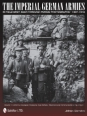 The Imperial German Armies In Field Grey Seen Through Period Photographs 1907-1918