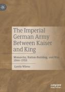 The Imperial German Army Between Kaiser And King