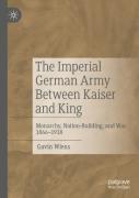 The Imperial German Army Between Kaiser And King