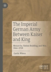 The Imperial German Army Between Kaiser And King