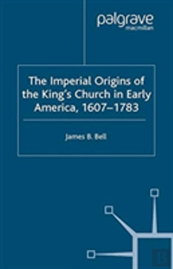 Bertrand.pt - The Imperial Origins Of The King'S Church In Early America 1607-1783