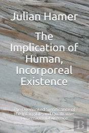 The Implication Of Human, Incorporeal Existence