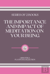 The Importance And Impact Of Meditation On Your Being