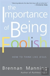The Importance Of Being Foolish: How To Think Like Jesus