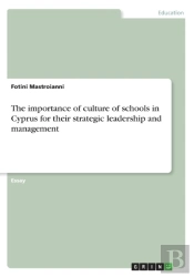 The Importance Of Culture Of Schools In Cyprus For Their Strategic Leadership And Management