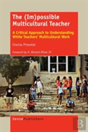 The (Im)Possible Multicultural Teacher: A Critical Approach To Understanding White Teachers' Multicultural Work