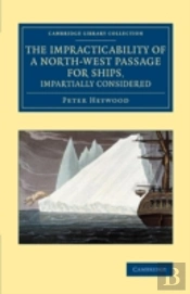 The Impracticability Of A North-West Passage For Ships, Impartially Considered