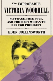 The Improbable Victoria Woodhull