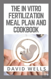 The In Vitro Fertilization Meal Plan And Cookbook